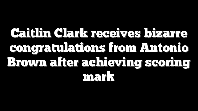 Caitlin Clark receives bizarre congratulations from Antonio Brown after achieving scoring mark
