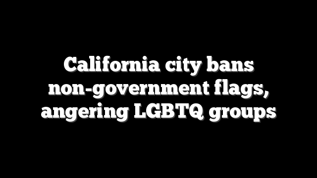 California city bans non-government flags, angering LGBTQ groups