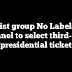 Centrist group No Labels sets up panel to select third-party presidential ticket