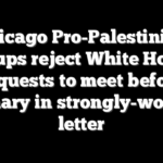 Chicago Pro-Palestinian groups reject White House requests to meet before primary in strongly-worded letter
