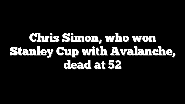 Chris Simon, who won Stanley Cup with Avalanche, dead at 52