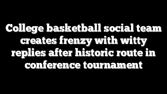 College basketball social team creates frenzy with witty replies after historic route in conference tournament