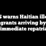 DHS warns Haitian illegal immigrants arriving by boat face ‘immediate repatriation’