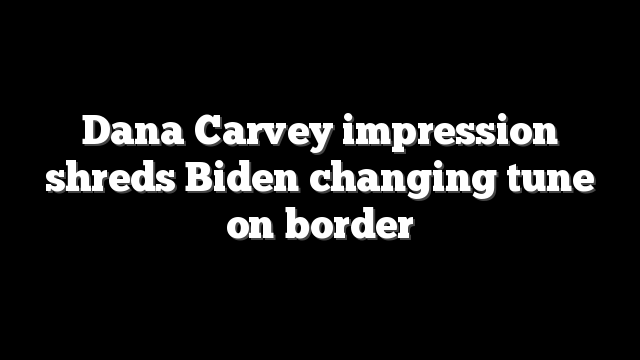 Dana Carvey impression shreds Biden changing tune on border