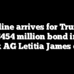 Deadline arrives for Trump to post $454 million bond in New York AG Letitia James case