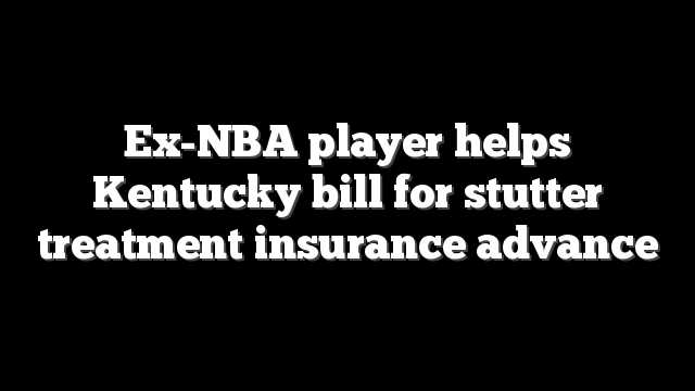 Ex-NBA player helps Kentucky bill for stutter treatment insurance advance