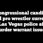 Ex-congressional candidate, retired pro wrestler surrenders to Las Vegas police after murder warrant issued