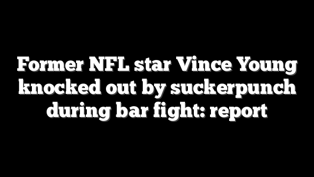 Former NFL star Vince Young knocked out by suckerpunch during bar fight: report