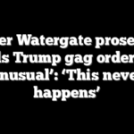 Former Watergate prosecutor calls Trump gag order ‘so unusual’: ‘This never happens’