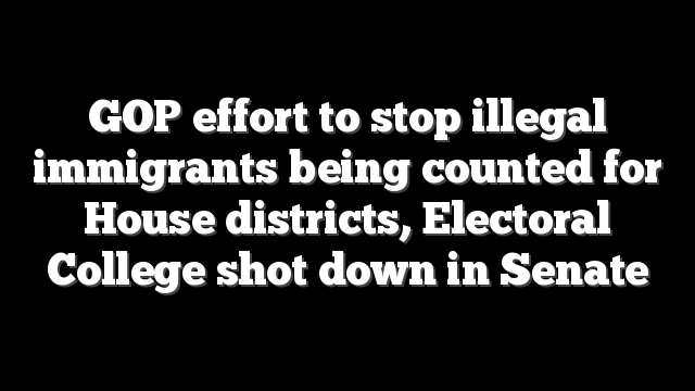 GOP effort to stop illegal immigrants being counted for House districts, Electoral College shot down in Senate