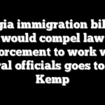 Georgia immigration bill that would compel law enforcement to work with federal officials goes to Gov. Kemp