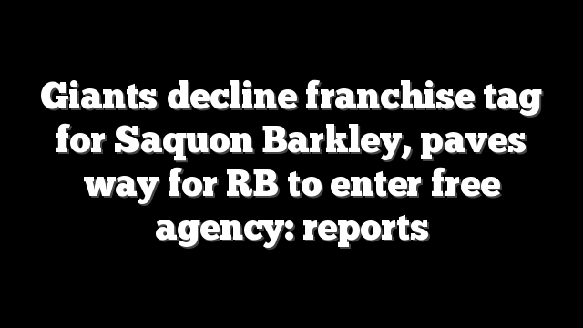 Giants decline franchise tag for Saquon Barkley, paves way for RB to enter free agency: reports