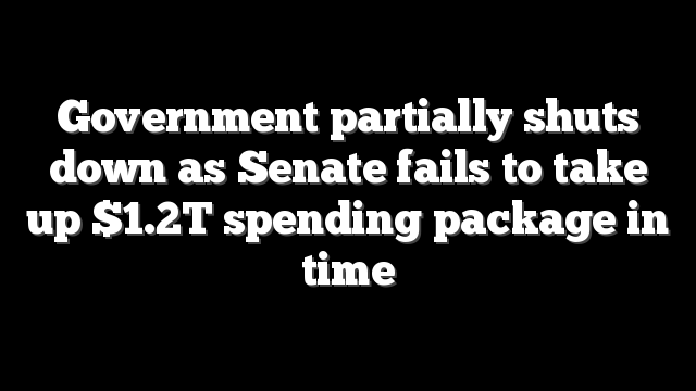 Government partially shuts down as Senate fails to take up $1.2T spending package in time