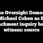 House Oversight Democrats eye Michael Cohen as Biden impeachment inquiry hearing witness: source