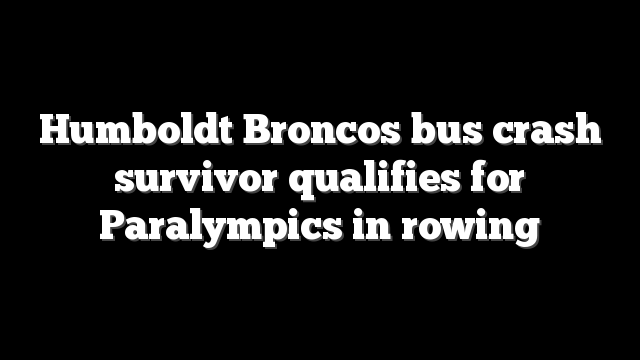Humboldt Broncos bus crash survivor qualifies for Paralympics in rowing