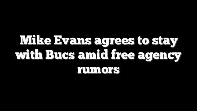 Mike Evans agrees to stay with Bucs amid free agency rumors