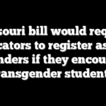 Missouri bill would require educators to register as sex offenders if they encourage transgender students