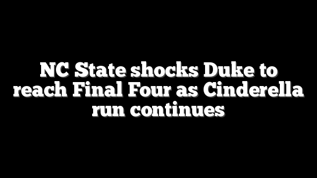 NC State shocks Duke to reach Final Four as Cinderella run continues