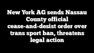 New York AG sends Nassau County official cease-and-desist order over trans sport ban, threatens legal action