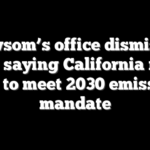 Newsom’s office dismisses report saying California not on pace to meet 2030 emissions mandate