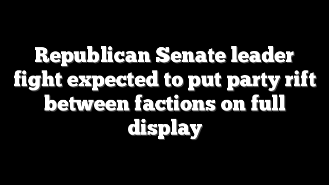 Republican Senate leader fight expected to put party rift between factions on full display
