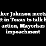 Speaker Johnson meets Gov Abbott in Texas to talk border action, Mayorkas impeachment
