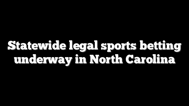 Statewide legal sports betting underway in North Carolina