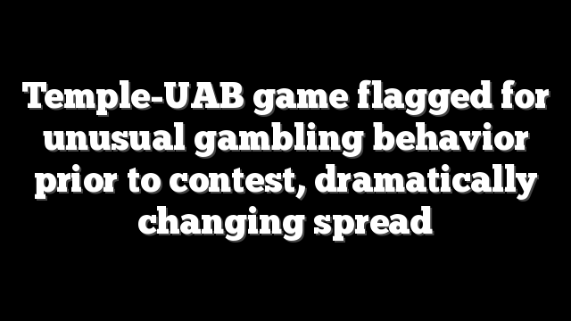 Temple-UAB game flagged for unusual gambling behavior prior to contest, dramatically changing spread