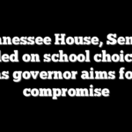Tennessee House, Senate divided on school choice bill as governor aims for compromise