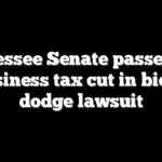Tennessee Senate passes $2B business tax cut in bid to dodge lawsuit