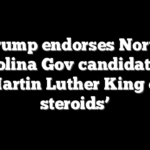 Trump endorses North Carolina Gov candidate as ‘Martin Luther King on steroids’