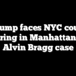 Trump faces NYC court hearing in Manhattan DA Alvin Bragg case