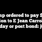 Trump ordered to pay $83.3 million to E Jean Carroll by Monday or post bond: judge