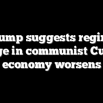 Trump suggests regime change in communist Cuba as economy worsens