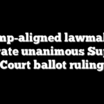 Trump-aligned lawmakers celebrate unanimous Supreme Court ballot ruling