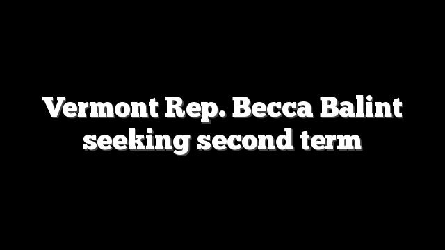 Vermont Rep. Becca Balint seeking second term