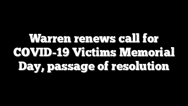 Warren renews call for COVID-19 Victims Memorial Day, passage of resolution