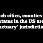 Which cities, counties and states in the US are ‘sanctuary’ jurisdictions?