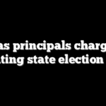 2 Texas principals charged for violating state election laws