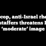 Anti-cop, anti-Israel rhetoric from staffers threatens Dem’s ‘moderate’ image