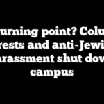 At a turning point? Columbia arrests and anti-Jewish harassment shut down campus