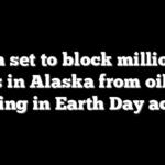 Biden set to block millions of acres in Alaska from oil, gas drilling in Earth Day action