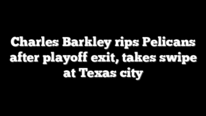 Charles Barkley rips Pelicans after playoff exit, takes swipe at Texas city