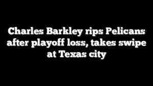 Charles Barkley rips Pelicans after playoff loss, takes swipe at Texas city