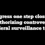Congress one step closer to reauthorizing controversial federal surveillance tool
