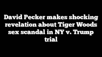 David Pecker makes shocking revelation about Tiger Woods sex scandal in NY v. Trump trial