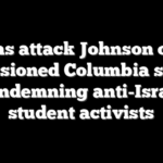 Dems attack Johnson over impassioned Columbia speech condemning anti-Israel student activists