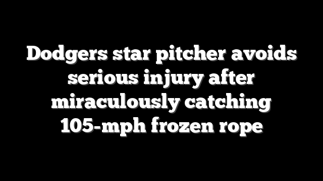 Dodgers star pitcher avoids serious injury after miraculously catching 105-mph frozen rope
