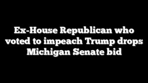 Ex-House Republican who voted to impeach Trump drops Michigan Senate bid