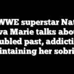Ex-WWE superstar Natalie Eva Marie talks about troubled past, addiction, maintaining her sobriety